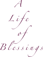    A      
  Life
    of   Blessings
